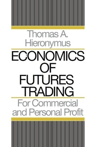  Thomas A. Hieronymus - Economics of Futures Trading: For Commercial and Personal Profit.