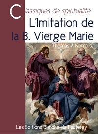 Thomas A Kempis - L'imitation de la bienheureuse Vierge Marie.