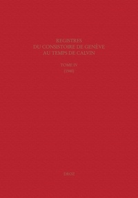 Thomas A. Lambert et Isabella Watt - Registres du Consistoire de Genève au temps de Calvin - Tome 4 (1548).