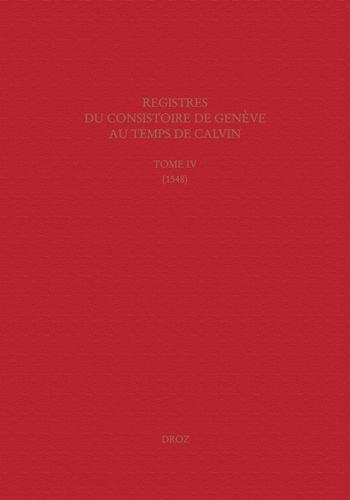 Registres du Consistoire de Genève au temps de Calvin. Tome 4 (1548)