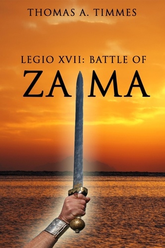  Thomas A. Timmes - Legio XVII:  Battle of Zama - Legio XVII, #3.