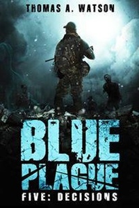  Thomas A Watson - Blue Plague: Decisions - Blue Plague, #5.