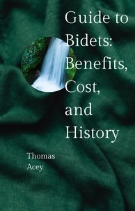  Thomas Acey - Guide to Bidets: Benefits, Cost, and History.