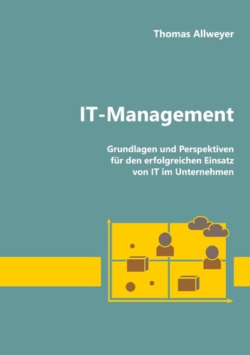 IT-Management. Grundlagen und Perspektiven für den erfolgreichen Einsatz von IT im Unternehmen
