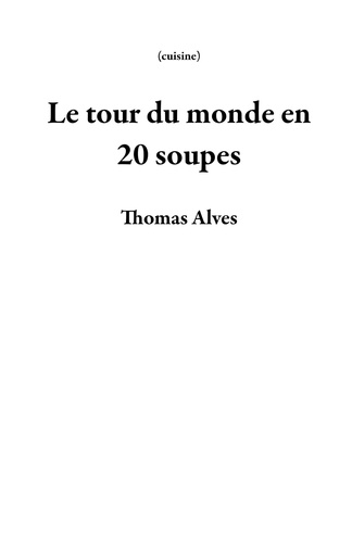  Thomas Alves - Le tour du monde en 20 soupes - cuisine.