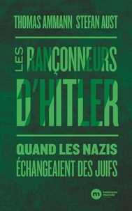 Thomas Ammann et Stefan Aust - Les rançonneurs d'Hitler - Quand les nazis échangeaient des Juifs.