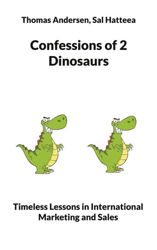 Confessions of 2 Dinosaurs. Timeless Lessons in International Marketing and Sales