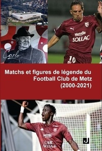 Thomas Andre - Matchs et figures de légende du Football Club de Metz (2000-2021).