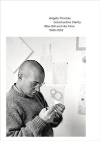 Constructive Clarity Max Bill and His Time