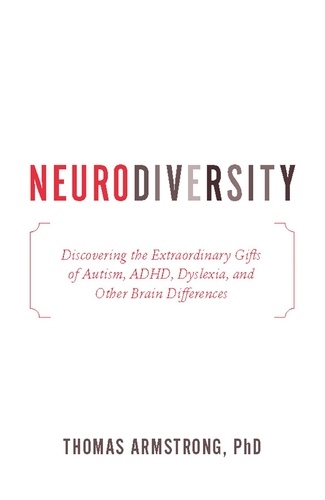 Neurodiversity. Discovering the Extraordinary Gifts of Autism, ADHD, Dyslexia, and Other Brain Differences