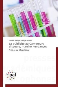 Thomas Atenga et Georges Madiba - La publicité au Cameroun: discours, marché, tendances - Préface de Misse Misse.