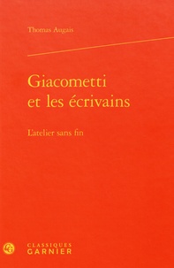 Thomas Augais - Giacometti et les écrivains - L'atelier sans fin.