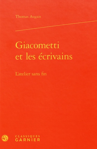 Giacometti et les écrivains. L'atelier sans fin