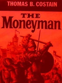 Thomas B. Costain - The Moneyman.