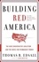Building Red America. The New Conservative Coalition and the Drive for Permanent Power the Drive for Permanent Power