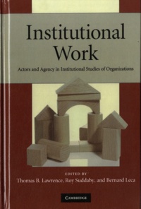 Thomas B Lawrence - Institutional Work - Actors and Agency in Institutional Studies of Organizations.