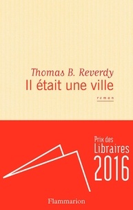 Thomas B. Reverdy - Il était une ville.