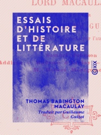Thomas Babington Macaulay et Guillaume Guizot - Essais d'histoire et de littérature.