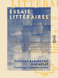 Thomas Babington Macaulay et Guillaume Guizot - Essais littéraires.