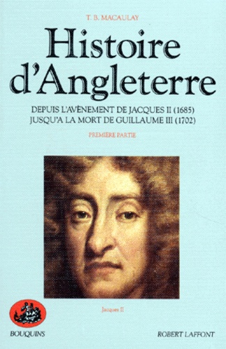 Thomas Babington Macaulay - Histoire d'Angleterre - Tome 1, Depuis l'avènement de Jacques II (1685) jusqu'à la mort de Guillaume III (1702).