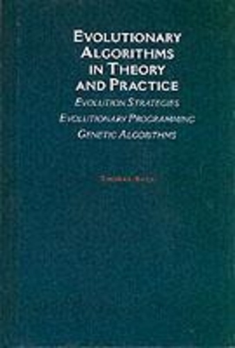 Thomas Back - Evolutionary Algorithms In Theory And Practice : Evolution, Strategies, Evolutionary Programming, Genetic Algorithms.