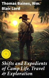 Shifts and Expedients of Camp Life, Travel & Exploration