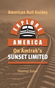 Téléchargement gratuit de livres pour iphone Explore America on Amtrak's Sunset Limited - American Rail Guides, #3 par Thomas Baker