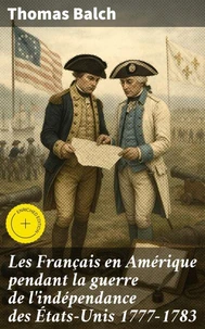Les Français en Amérique pendant la guerre de l'indépendance des États-Unis 1777-1783
