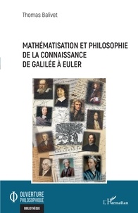 Thomas Balivet - Mathématisation et philosophie de la connaissance de Galilée à Euler.