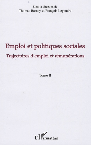 Thomas Barnay et François Legendre - Emploi et politiques sociales - Tome 2, Trajectoires d'emploi et rémunérations.