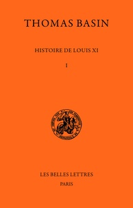 Thomas Basin - Histoire de Louis XI - Tome I.
