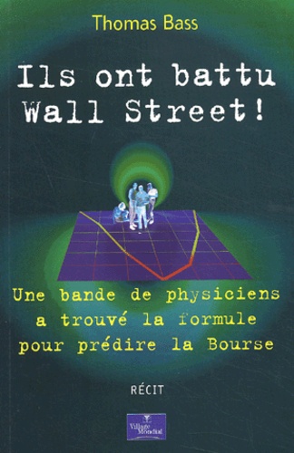 Thomas Bass - Ils Ont Battu Wall Street ! Une Bande De Physiciens A Trouve La Formule Pour Predire La Bourse.