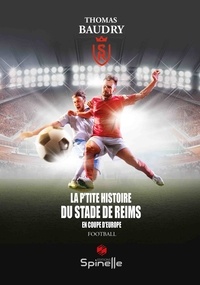 Thomas Baudry - La p’tite histoire du Stade de Reims.