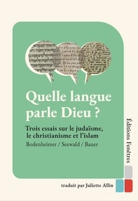 Thomas Bauer et Alfred Bodenheimer - Quelle langue parle Dieu ? - Trois essais sur le judaïsme, le christianisme et l'islam.