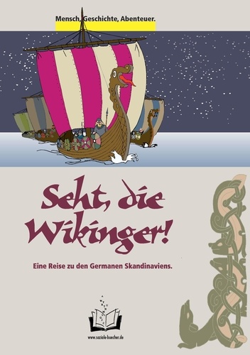 Seht, die Wikinger!. Eine Reise zu den Germanen Skandinaviens.