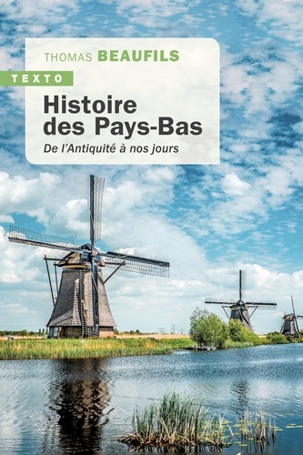 Histoire des Pays-Bas. De l’Antiquité à nos jours