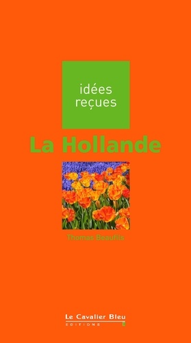 La Hollande. idées reçues sur la Hollande
