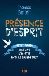 Thomas Belleil - Présence d’Esprit - Petit guide pour vivre l’amitié avec le Saint-Esprit.
