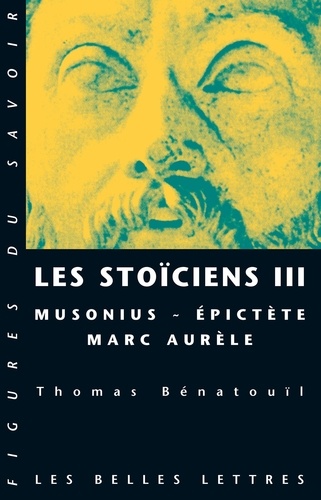 Les stoïciens. Tome 3, Musonius, Epictète, Marc Aurèle