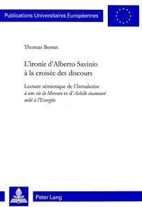 Thomas Bernet - L'ironie d'Alberto Savinio à la croisée des discours - Lecture sémiotique de l'Introduction à une vie de Mercure et d'"Achille énamouré mêlé à l'Evergète".