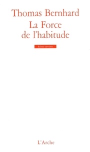 Thomas Bernhard - LA FORCE DE L'HABITUDE.