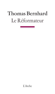 Thomas Bernhard - Le réformateur.