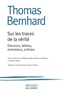Thomas Bernhard - Sur les traces de la vérité - Discours, lettres, entretiens, articles.