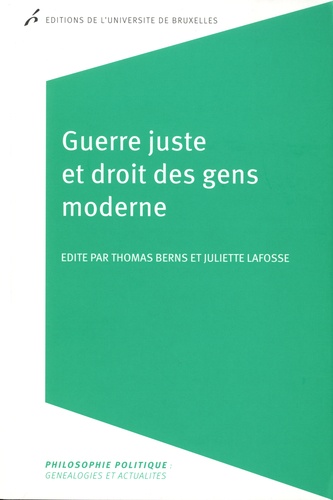 Thomas Berns et Juliette Lafosse - Guerre juste et droit des gens moderne.