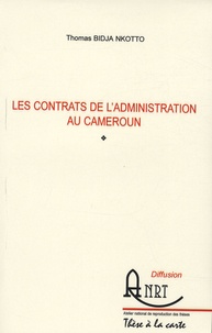 Thomas Bidja Nkotto - Les contrats de l'administration au Cameroun.