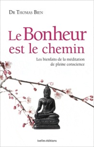 Thomas Bien - Le bonheur est le chemin - Les bienfaits de la méditation de pleine conscience.
