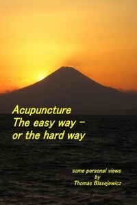  Thomas Blasejewicz - Acupuncture: The Easy Way - Or the Hard Way.