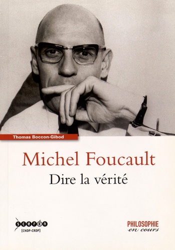 Thomas Boccon-Gibod - Michel Foucault - Dire la vérité.