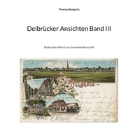 Thomas Bongartz - Delbrücker Ansichten Band III - Delbrücker Allerei aus Sammelleidenschaft.