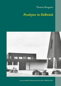 Thomas Bongartz - Presbyter in Delbrück - Eine persönliche Dokumentation der Jahre 2000 bis 2016.